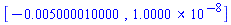 [-0.5000010000e-2, 0.10000e-7]