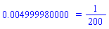 0.4999980000e-2 = 1/200