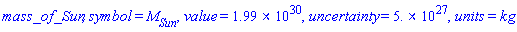 mass_of_Sun, symbol = M[Sun], value = 0.199e31, uncertainty = 0.5e28, units = kg