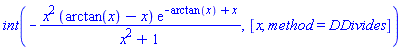 int(-x^2*(arctan(x)-x)*exp(-arctan(x)+x)/(x^2+1), x, method = DDivides)