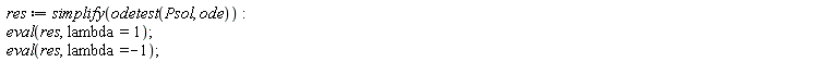 res := simplify(odetest(Psol, ode)); eval(res, lambda = 1); eval(res, lambda = -1)
