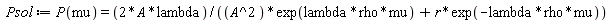 Psol := P(mu) = 2*A*lambda/(A^2*exp(lambda*rho*mu)+r*exp(-lambda*rho*mu))