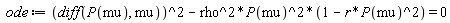 ode := (diff(P(mu), mu))^2-rho^2*P(mu)^2*(1-r*P(mu)^2) = 0