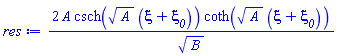2*A*csch(A^(1/2)*(xi+xi__0))*coth(A^(1/2)*(xi+xi__0))/B^(1/2)