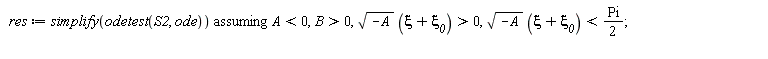 res := `assuming`([simplify(odetest(S2, ode))], [A < 0, B > 0, sqrt(-A)*(xi+`&xi;__0`) > 0, sqrt(-A)*(xi+`&xi;__0`) < (1/2)*Pi])
