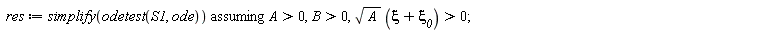 res := `assuming`([simplify(odetest(S1, ode))], [A > 0, B > 0, sqrt(A)*(xi+`&xi;__0`) > 0])