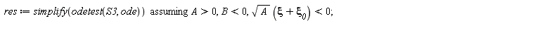 res := `assuming`([simplify(odetest(S3, ode))], [A > 0, B < 0, sqrt(A)*(xi+`&xi;__0`) < 0])