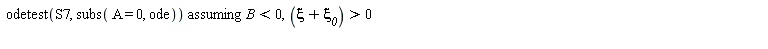 `assuming`([odetest(S7, subs(A = 0, ode))], [B < 0, xi+`&xi;__0` > 0])