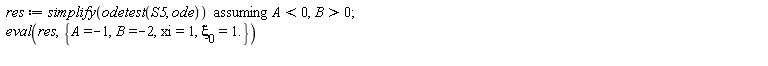 res := `assuming`([simplify(odetest(S5, ode))], [A < 0, B > 0]); eval(res, {`&xi;__0` = 1., A = -1, B = -2, xi = 1})