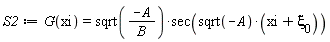 S2 := G(xi) = sqrt(-A/B)*sec(sqrt(-A)*(xi+`&xi;__0`))