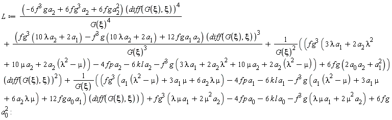 L := (-6*f^3*g*a[2]+6*f*g^3*a[2]+6*f*g*a[2]^2)*(diff(G(xi), xi))^4/G(xi)^4+(f*g^3*(10*lambda*a[2]+2*a[1])-f^3*g*(10*lambda*a[2]+2*a[1])+12*f*g*a[1]*a[2])*(diff(G(xi), xi))^3/G(xi)^3+(f*g^3*(2*a[2]*lambda^2+3*lambda*a[1]+10*mu*a[2]+2*a[2]*(lambda^2-mu))-4*f*p*a[2]-6*k*l*a[2]-f^3*g*(2*a[2]*lambda^2+3*lambda*a[1]+10*mu*a[2]+2*a[2]*(lambda^2-mu))+6*f*g*(2*a[0]*a[2]+a[1]^2))*(diff(G(xi), xi))^2/G(xi)^2+(f*g^3*(a[1]*(lambda^2-mu)+3*a[1]*mu+6*lambda*a[2]*mu)-4*f*p*a[1]-6*k*l*a[1]-f^3*g*(a[1]*(lambda^2-mu)+3*a[1]*mu+6*lambda*a[2]*mu)+12*f*g*a[0]*a[1])*(diff(G(xi), xi))/G(xi)+f*g^3*(lambda*mu*a[1]+2*mu^2*a[2])-4*f*p*a[0]-6*k*l*a[0]-f^3*g*(lambda*mu*a[1]+2*mu^2*a[2])+6*f*g*a[0]^2
