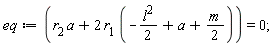 eq := r[2]*a+2*r[1]*(-(1/2)*l^2+a+(1/2)*m) = 0