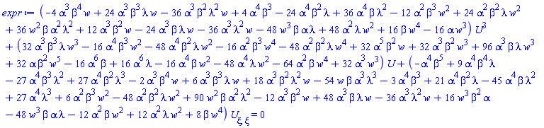 (-4*alpha^3*beta^4*w+24*alpha^3*beta^3*lambda*w-36*alpha^3*beta^2*lambda^2*w+4*alpha^4*beta^3-24*alpha^4*beta^2*lambda+36*alpha^4*beta*lambda^2-12*alpha^2*beta^3*w^2+24*alpha^2*beta^2*lambda*w^2+36*alpha^2*beta*lambda^2*w^2+12*alpha^3*beta^2*w-24*alpha^3*beta*lambda*w-36*alpha^3*lambda^2*w-48*alpha*beta*lambda*w^3+48*alpha^2*lambda*w^2+16*beta*w^4-16*alpha*w^3)*U(xi)^3+(32*alpha^3*beta^3*lambda*w^3-16*alpha^4*beta^3*w^2-48*alpha^4*beta^2*lambda*w^2-16*alpha^2*beta^3*w^4-48*alpha^2*beta^2*lambda*w^4+32*alpha^5*beta^2*w+32*alpha^3*beta^2*w^3+96*alpha^3*beta*lambda*w^3+32*alpha*beta^2*w^5-16*alpha^6*beta+16*alpha^6*lambda-16*alpha^4*beta*w^2-48*alpha^4*lambda*w^2-64*alpha^2*beta*w^4+32*alpha^3*w^3)*U(xi)+(-alpha^4*beta^5+9*alpha^4*beta^4*lambda-27*alpha^4*beta^3*lambda^2+27*alpha^4*beta^2*lambda^3-2*alpha^3*beta^4*w+6*alpha^3*beta^3*lambda*w+18*alpha^3*beta^2*lambda^2*w-54*alpha^3*beta*lambda^3*w-3*alpha^4*beta^3+21*alpha^4*beta^2*lambda-45*alpha^4*beta*lambda^2+27*alpha^4*lambda^3+6*alpha^2*beta^3*w^2-48*alpha^2*beta^2*lambda*w^2+90*alpha^2*beta*lambda^2*w^2-12*alpha^3*beta^2*w+48*alpha^3*beta*lambda*w-36*alpha^3*lambda^2*w+16*alpha*beta^2*w^3-48*alpha*beta*lambda*w^3-12*alpha^2*beta*w^2+12*alpha^2*lambda*w^2+8*beta*w^4)*(diff(diff(U(xi), xi), xi)) = 0