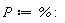 P := %