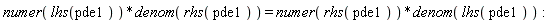 numer(lhs(pde1))*denom(rhs(pde1)) = numer(rhs(pde1))*denom(lhs(pde1))
