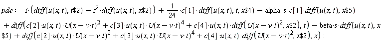 pde := I*(diff(u(x, t), `$`(t, 2))-s^2*(diff(u(x, t), `$`(x, 2))))+(1/24)*c[1]*(diff(u(x, t), t, `$`(x, 4)))-alpha*s*c[1]*(diff(u(x, t), `$`(x, 5)))+diff(c[2]*u(x, t)*U(-t*v+x)^2+c[3]*u(x, t)*U(-t*v+x)^4+c[4]*u(x, t)*(diff(U(-t*v+x)^2, `$`(x, 2))), t)-beta*s*(diff(u(x, t), `$`(x, 5)))+diff(c[2]*u(x, t)*U(-t*v+x)^2+c[3]*u(x, t)*U(-t*v+x)^4+c[4]*u(x, t)*(diff(U(-t*v+x)^2, `$`(x, 2))), x)
