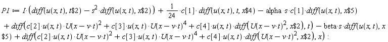 P1 := I*(diff(u(x, t), `$`(t, 2))-s^2*(diff(u(x, t), `$`(x, 2))))+(1/24)*c[1]*(diff(u(x, t), t, `$`(x, 4)))-alpha*s*c[1]*(diff(u(x, t), `$`(x, 5)))+diff(c[2]*u(x, t)*U(-t*v+x)^2+c[3]*u(x, t)*U(-t*v+x)^4+c[4]*u(x, t)*(diff(U(-t*v+x)^2, `$`(x, 2))), t)-beta*s*(diff(u(x, t), `$`(x, 5)))+diff(c[2]*u(x, t)*U(-t*v+x)^2+c[3]*u(x, t)*U(-t*v+x)^4+c[4]*u(x, t)*(diff(U(-t*v+x)^2, `$`(x, 2))), x)
