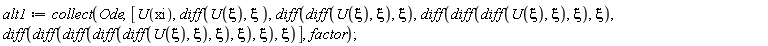 alt1 := collect(Ode, [U(xi), diff(U(xi), xi), diff(diff(U(xi), xi), xi), diff(diff(diff(U(xi), xi), xi), xi), diff(diff(diff(diff(diff(U(xi), xi), xi), xi), xi), xi)], factor)