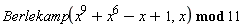`mod`(Berlekamp(x^9+x^6-x+1, x), 11)