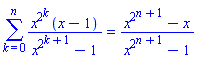 sum(x^(2^k)*(x-1)/(x^(2^(k+1))-1), k = 0 .. n) = (x^(2^(n+1))-x)/(x^(2^(n+1))-1)
