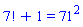 factorial(7)+1 = `%^`(71, 2); "_noterminate"