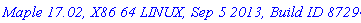`Maple 17.02, X86 64 LINUX, Sep 5 2013, Build ID 872941`