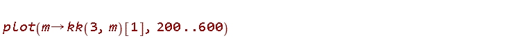 plot(proc (m) options operator, arrow; kk(3, m)[1] end proc, 200 .. 600)