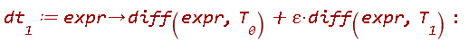 dt__1 := proc (expr) options operator, arrow; diff(expr, T__0)+epsilon*(diff(expr, T__1)) end proc
