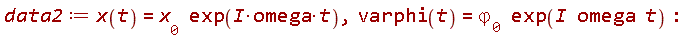 data2 := x(t) = x__0*exp(I*omega*t), varphi(t) = `&varphi;__0`*exp(I*omega*t)