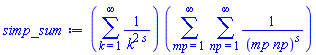 (sum(1/k^(2*s), k = 1 .. infinity))*(sum(sum(1/(mp*np)^s, np = 1 .. infinity), mp = 1 .. infinity))