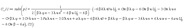 C_11 := subs(p1 = (-6*beta*k*lambda*tau0*upsilon*U[0]+Cm*beta*lambda*varphi-6*Cm*beta*upsilon*U[0]-3*Cm*lambda*upsilon*varepsilon-Cr*beta*lambda*varphi+3*Cr*lambda*upsilon*varepsilon-3*Pu*lambda*upsilon*varepsilon-3*U*lambda*upsilon*varepsilon+a*lambda*varphi*varepsilon-6*beta*k*lambda*tau0+beta*k*lambda*varphi-beta*lambda*varphi*w-3*k*lambda*upsilon*varepsilon+6*lambda*upsilon*w*varepsilon-6*a*upsilon*U[0]-6*Cm*beta-6*a)/(2*(beta*lambda*varphi*varepsilon-3*lambda*upsilon*varepsilon^2-6*beta*upsilon*U[0]-6*beta)), C1):