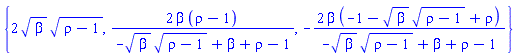 {2*beta^(1/2)*(rho-1)^(1/2), 2*beta*(rho-1)/(-beta^(1/2)*(rho-1)^(1/2)+beta+rho-1), -2*beta*(-1-beta^(1/2)*(rho-1)^(1/2)+rho)/(-beta^(1/2)*(rho-1)^(1/2)+beta+rho-1)}