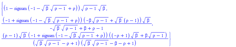 {(1-signum(-1-beta^(1/2)*(rho-1)^(1/2)+rho))*(rho-1)^(1/2)*beta^(1/2), (-1+signum(-1-beta^(1/2)*(rho-1)^(1/2)+rho))*(-beta*(rho-1)^(1/2)+beta^(1/2)*(rho-1))*beta^(1/2)/(-beta^(1/2)*(rho-1)^(1/2)+beta+rho-1), (rho-1)*beta^(1/2)*(-1+signum(-1-beta^(1/2)*(rho-1)^(1/2)+rho))*((-rho+1)*beta^(1/2)+beta*(rho-1)^(1/2))/((beta^(1/2)*(rho-1)^(1/2)-rho+1)*(beta^(1/2)*(rho-1)^(1/2)-beta-rho+1))}