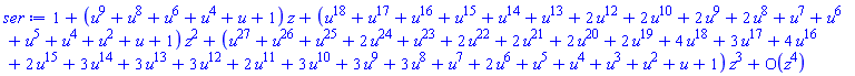 series(1+(u^9+u^8+u^6+u^4+u+1)*z+(u^18+u^17+u^16+u^15+u^14+u^13+2*u^12+2*u^10+2*u^9+2*u^8+u^7+u^6+u^5+u^4+u^2+u+1)*z^2+(u^27+u^26+u^25+2*u^24+u^23+2*u^22+2*u^21+2*u^20+2*u^19+4*u^18+3*u^17+4*u^16+2*u^15+3*u^14+3*u^13+3*u^12+2*u^11+3*u^10+3*u^9+3*u^8+u^7+2*u^6+u^5+u^4+u^3+u^2+u+1)*z^3+O(z^4),z,4)
