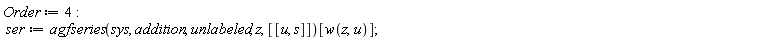 Order := 4; ser := agfseries(sys, addition, unlabeled, z, [[u, s]])[w(z, u)]