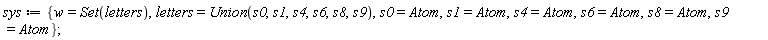 sys := {letters = Union(s0, s1, s4, s6, s8, s9), s0 = Atom, s1 = Atom, s4 = Atom, s6 = Atom, s8 = Atom, s9 = Atom, w = Set(letters)}