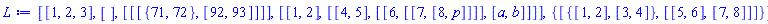 [[1, 2, 3], [], [[[{71, 72}, [92, 93]]]], [[1, 2], [[4, 5], [[6, [[7, [8, p]]]], [a, b]]]], {[{[1, 2], [3, 4]}, [[5, 6], [7, 8]]]}]