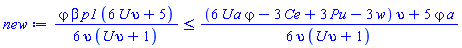 (1/6)*varphi*beta*p1*(6*U*upsilon+5)/(upsilon*(U*upsilon+1)) <= (1/6)*((6*U*a*varphi-3*Ce+3*Pu-3*w)*upsilon+5*varphi*a)/(upsilon*(U*upsilon+1))