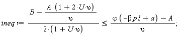 ineq := (B-A*(2*U*upsilon+1)/upsilon)/(2*(U*upsilon+1)) <= (`&varphi;`*(-beta*p1+a)-A)/upsilon