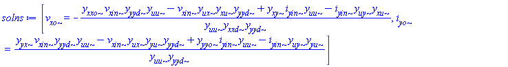 [v__xo = -(v__xin*y__uu*y__xxo*y__yyd-v__xin*y__ux*y__xu*y__yyd+i__yin*y__uu*y__xy-i__yin*y__uy*y__xu)/(y__uu*y__xxd*y__yyd), i__yo = (v__xin*y__uu*y__yx*y__yyd-v__xin*y__ux*y__yu*y__yyd+i__yin*y__uu*y__yyo-i__yin*y__uy*y__yu)/(y__uu*y__yyd)]
