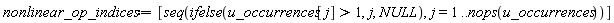 nonlinear_op_indices := [seq(ifelse(u_occurrences[j] > 1, j, NULL), j = 1 .. nops(u_occurrences))]