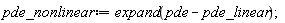 pde_nonlinear := expand(pde-pde_linear)