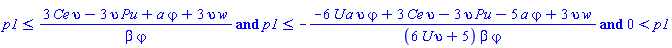 p1 <= (3*Ce*upsilon-3*Pu*upsilon+a*varphi+3*upsilon*w)/(beta*varphi) and p1 <= -(-6*U*a*upsilon*varphi+3*Ce*upsilon-3*Pu*upsilon-5*a*varphi+3*upsilon*w)/((6*U*upsilon+5)*beta*varphi) and 0 < p1