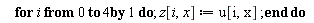 for i from 0 to 4 do z[i, x] := u[i, x] end do