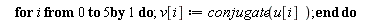 for i from 0 to 5 do v[i] := conjugate(u[i]) end do