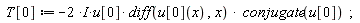 T[0] := -(2*I)*u[0]*(diff(u[0](x), x))*conjugate(u[0])