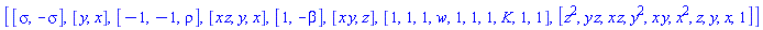 [[sigma, -sigma], [y, x], [-1, -1, rho], [x*z, y, x], [1, -beta], [x*y, z], [1, 1, 1, w, 1, 1, 1, K, 1, 1], [z^2, y*z, x*z, y^2, x*y, x^2, z, y, x, 1]]