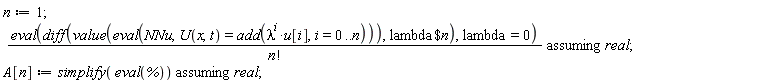 n := 1; `assuming`([(eval(diff(value(eval(NNu, U(x, t) = add(lambda^i*u[i], i = 0 .. n))), `$`(lambda, n)), lambda = 0))/factorial(n)], [real]); A[n] := `assuming`([simplify(eval(%))], [real])