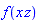 f(x*z)