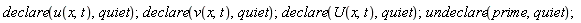 declare(u(x, t), quiet); declare(v(x, t), quiet); declare(U(x, t), quiet); undeclare(prime, quiet)